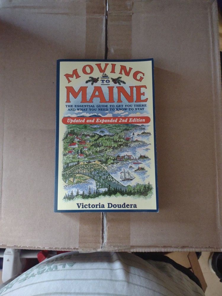 Moving To Maine: The Essential Guide To Get You There And What Your Need To Know To Stay! Updated And Expanded 2nd Edition