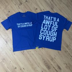 Thats A Awful Lot Of Cough Syrup T-Shirt