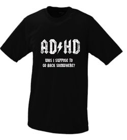 AD/HD Wasn't I Supposed To Go Back Somewhere. AC/DC Parody Tshirt New