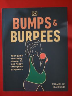 Bumps and Burpees: Your Guide to Staying Strong, Fit and Happy Throughout Pregnancy