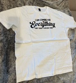White ‘I’m coming for everything they said I couldn’t have’ t-shirt