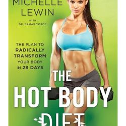 The Hot Body Diet: The Plan to Radically Transform Your Body in 28 Days