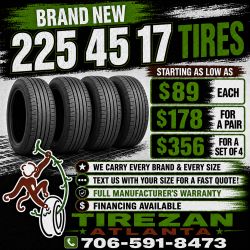 225 45 17 BRAND NEW TIRE TIRES $89 EACH OR $178 FOR A PAIR OR $356 FOR A SET OF 4 WHILE SUPPLIES LAST. FINANCING AVAILABLE. WE DELIVER.