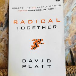 Radical Together: Unleashing the People of God for the Purpose of God by David Platt