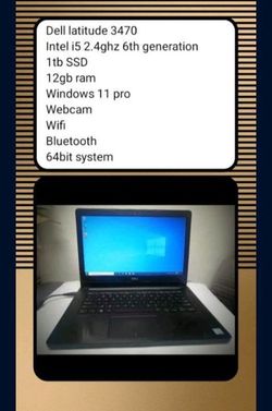 ( Laptop )

Dell latitude 3470
Intel i5 2.4ghz 6th generation
Series 1tb SSD 
12gb ram 
Windows 11 pro 
Webcam