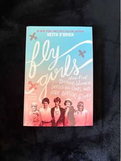 Fly Girls: How Five Daring Women Defied All Odds and Made Aviation History by Keith O'Brien