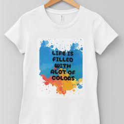 Life Is Filled with Colors  Women’s T-shirt 