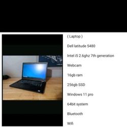 ( Laptop )

Dell latitude 5480

Intel i5 2.6ghz 7th generation

Webcam

16gb ram 

Windows 11 pro

64bit system 

Bluetooth 

Wifi 

256gb SSD