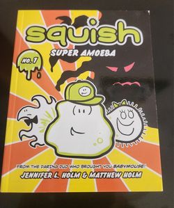 SQUISH  Super AMOEBA! By: Jennifer Holm & Matthew Holm!! 