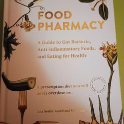 Food Pharmacy: A Guide To Gut Bacteria, Anti-inflammatory Foods, And Eating For Health.