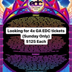 EDC  GA - SUNDAY Need 4 Tickets