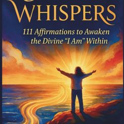 Sacred Whispers: 111 Affirmations To Awaken the Divine “I Am” Within