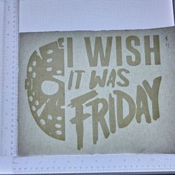 Iron On Heat Transfer  Good For T-shirts Sweaters Jackets T Shirt Design Size Is About 9x10 I Wish It Was Friday  #4