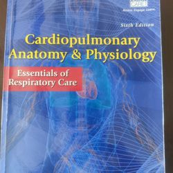 Cardiopulmonary Anatomy & Physiology (Essentials Of Respiratory Care)