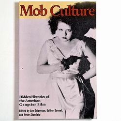 Mob Culture: Hidden Histories of the American Gangster Film - Peter Stanfield
