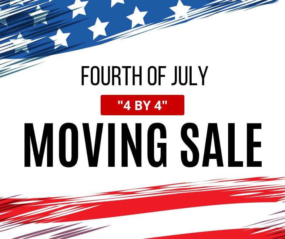 4th of July β4 by 4β Moving Sale!