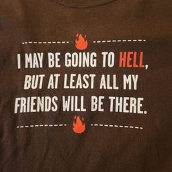 Tshirt Going To Hell With Friends [See Bonus]