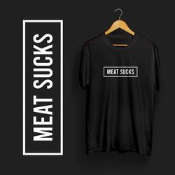 Meat Sucks Tshirt (brand new. Sizes: S-2XL)