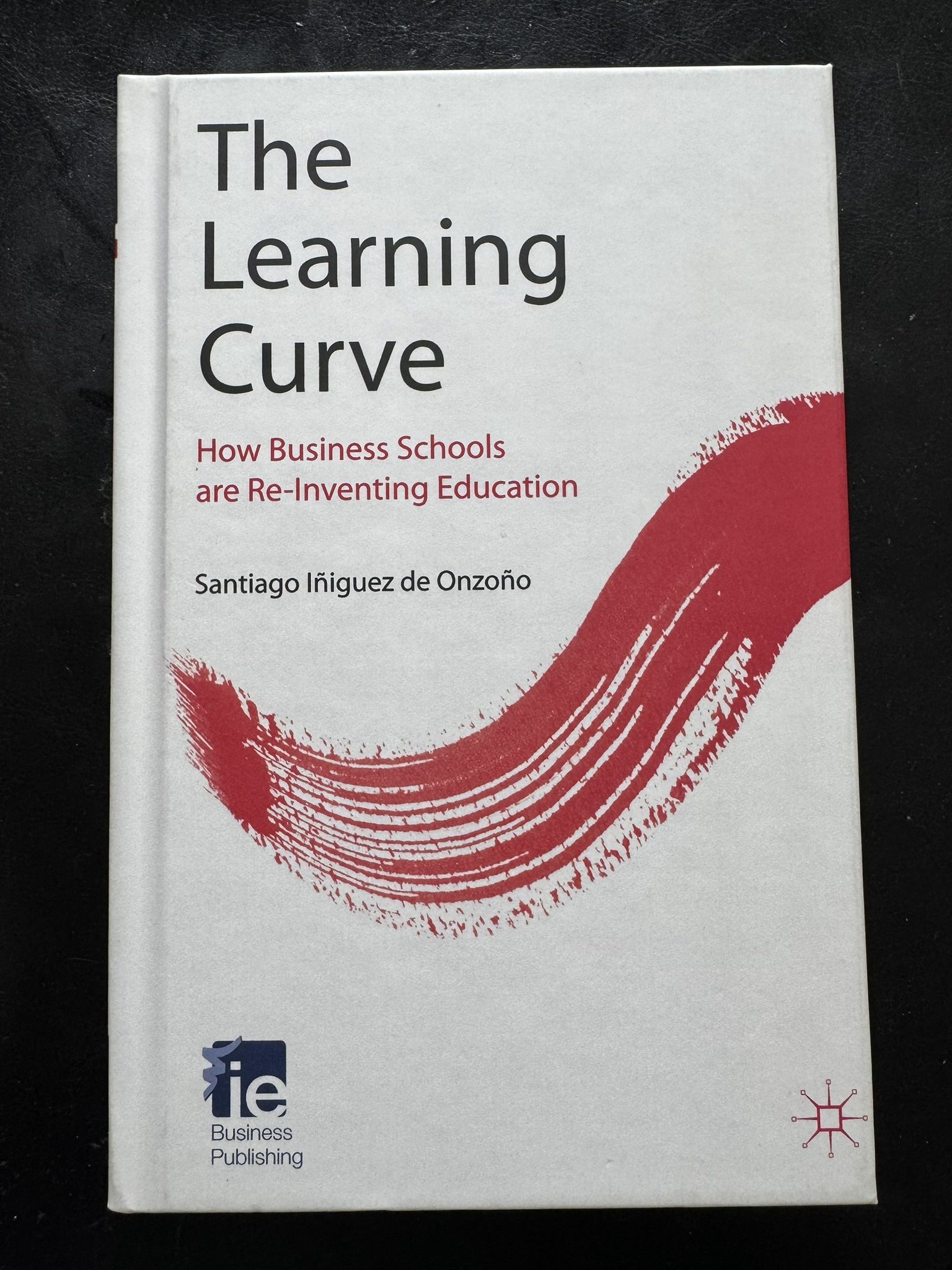hardcover: The Learning Curve: How Business Schools Are Re-inventing Education