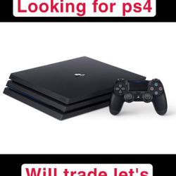 Looking For Ps4 For Trade