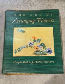 The Art of Arranging Flowers : Complete Guide to Japanese Ikebana by Shozo Sato
