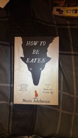 Book - How to Be Eaten - Maria Adelmann