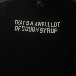 That’s A Awful Lot Of Cough Syrup T Shirt