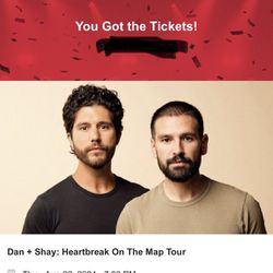 DAN AND SHAY  2 CONCERT TICKETS 