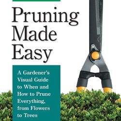 Pruning Made Easy Gardeners Visual Guide to When and How to Prune
