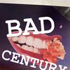 BAD CENTURY