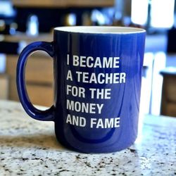 I Became A Teacher For The Money And The Fame Mug Coffee Cup Gag Gift Ceramic