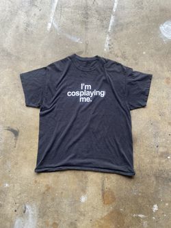 “I’m Cosplaying Me” Shirt 