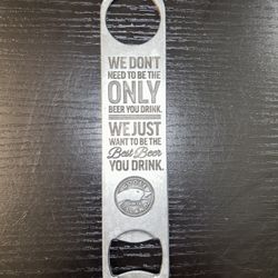 Goose Island IPA Bottle Opener We Dont Need To Be The Only Beer You Drink Sz 7”