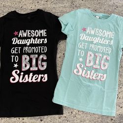 Awesome Daughters Get Promoted To Big Sisters Shirt