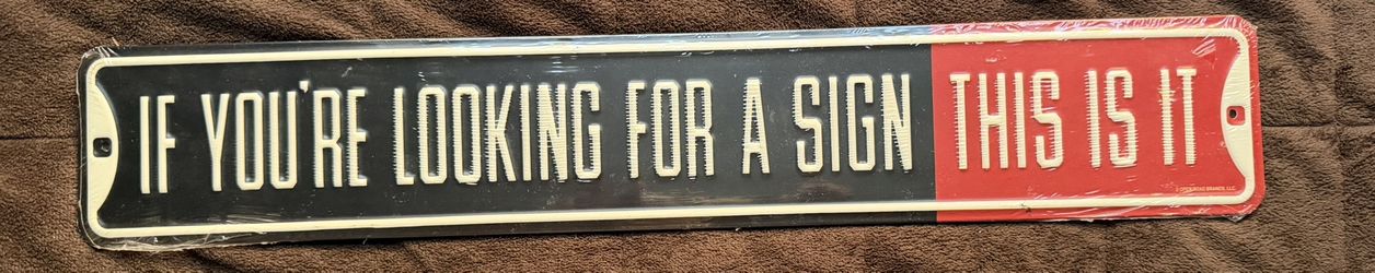 “If You’re Looking For A Sign This Is It” Metal Sign 