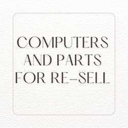 Lot Of Computers And Parts For Re-sell, Resell, Liquidation