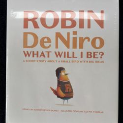 Robin De Niro: What Will I Be? A Short Story About a Small Bird with Big Ideas  by Doyle, Christopher; Thomas, Glenn
