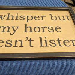 I whisper But My Horse Won't Listen Wooden Sign Make Offer