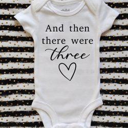 And Then There Were Three Pregnancy Announcement Onesie