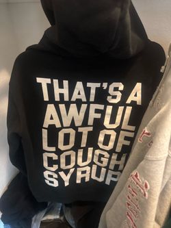 THATS A AWFUL LOT OF COUGH SYRUP HOODIE