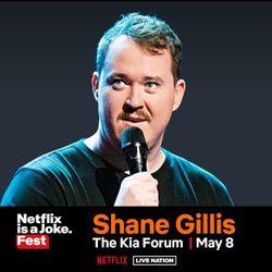 Shane Gillis At The Forum May 8th