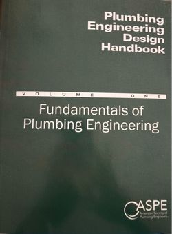 ASPE Plumbing Engineering Design Handbook Handbook, Volume One: Fundamentals of Plumbing Engineering, 2021-2022
