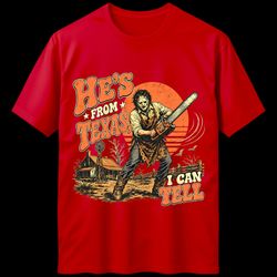 He's from Texas graphic t-shirt