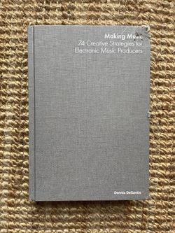 Making Music 74 Creative Strategies For Electronic Music Producers