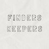 FINDERS KEEPERS