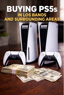 Buying PS5 consoles in Los Banos and Sounding Area.