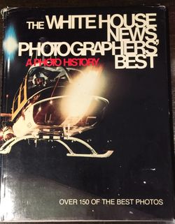 The White House News Photographer’s Best - A Photo History.