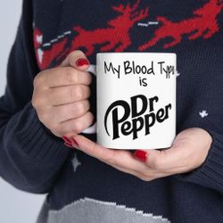 My blood type is Dr. Pepper mug Great Gift