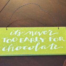 Sign "It's Never Too Early For Chocolate"