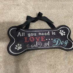 All You Need Is Love And A Dog “ Bone Plaque”
